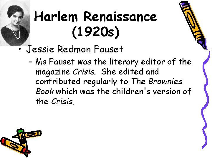 Harlem Renaissance (1920 s) • Jessie Redmon Fauset – Ms Fauset was the literary