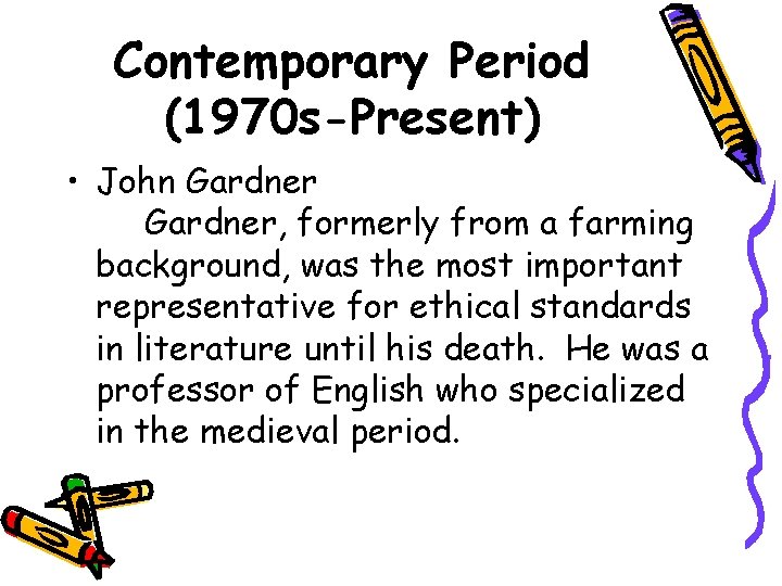 Contemporary Period (1970 s-Present) • John Gardner, formerly from a farming background, was the