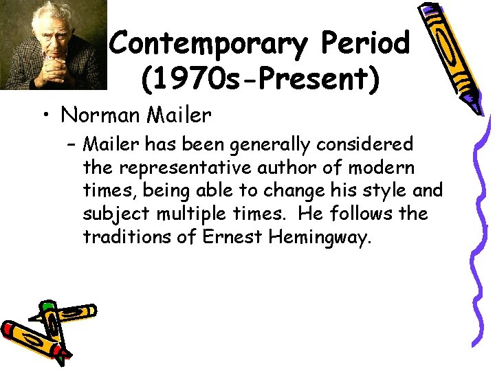 Contemporary Period (1970 s-Present) • Norman Mailer – Mailer has been generally considered the