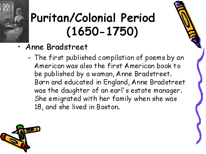Puritan/Colonial Period (1650 -1750) • Anne Bradstreet – The first published compilation of poems