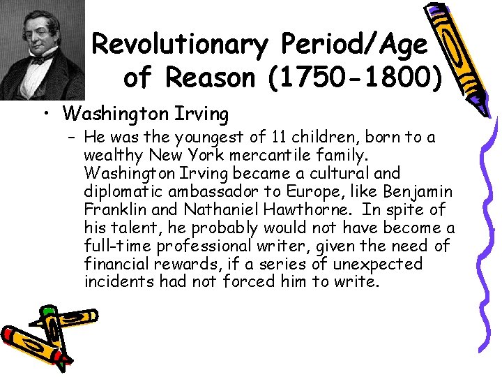 Revolutionary Period/Age of Reason (1750 -1800) • Washington Irving – He was the youngest