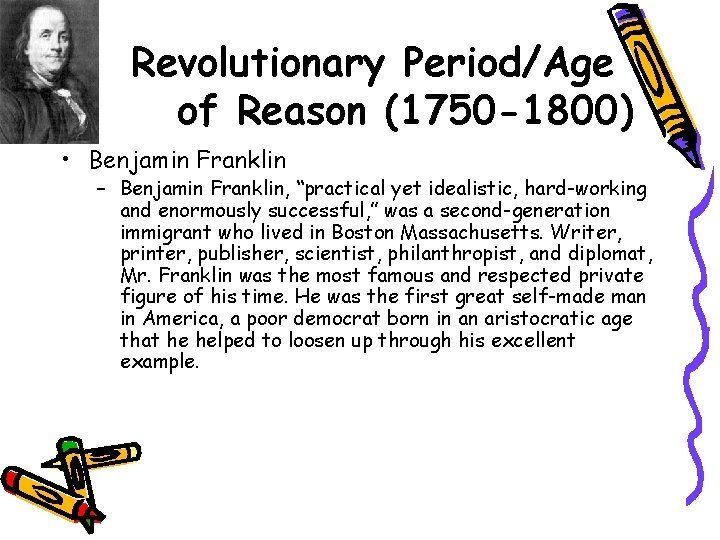 Revolutionary Period/Age of Reason (1750 -1800) • Benjamin Franklin – Benjamin Franklin, “practical yet