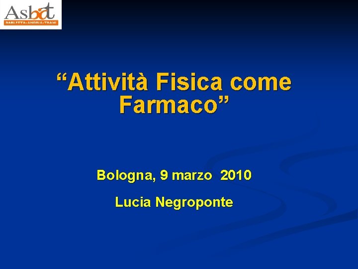 “Attività Fisica come Farmaco” Bologna, 9 marzo 2010 Lucia Negroponte 