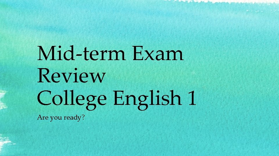 Mid-term Exam Review College English 1 Are you ready? 