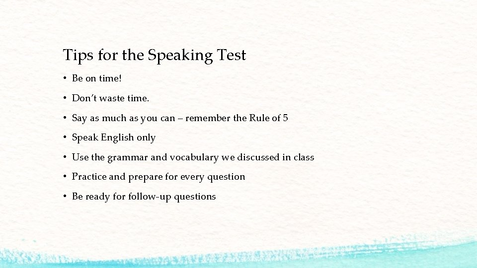 Tips for the Speaking Test • Be on time! • Don’t waste time. •
