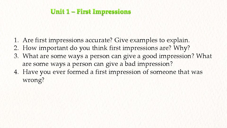 Unit 1 – First Impressions 1. Are first impressions accurate? Give examples to explain.