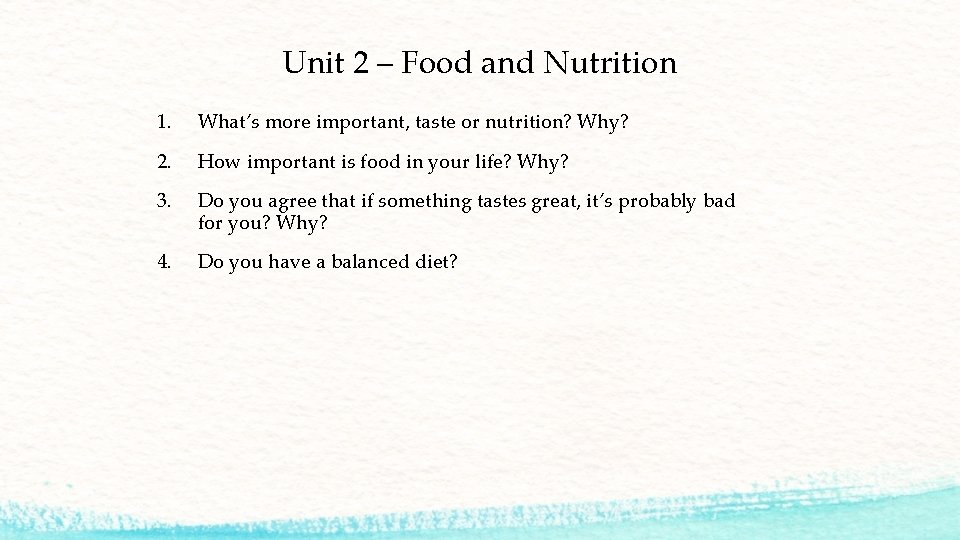 Unit 2 – Food and Nutrition 1. What’s more important, taste or nutrition? Why?