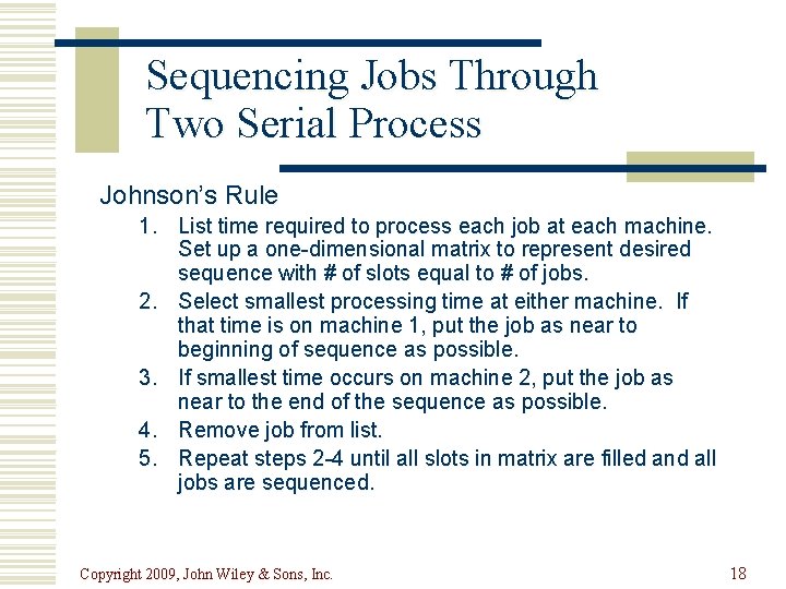 Sequencing Jobs Through Two Serial Process Johnson’s Rule 1. List time required to process