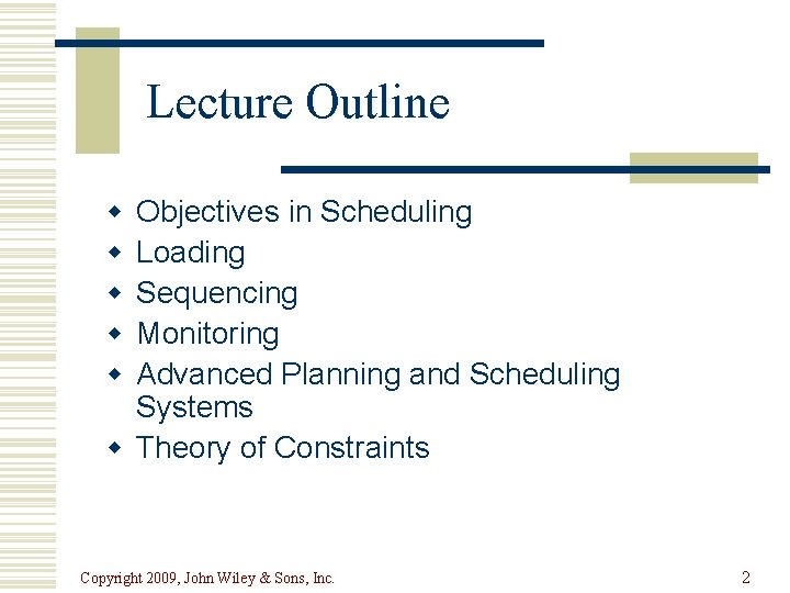Lecture Outline w w w Objectives in Scheduling Loading Sequencing Monitoring Advanced Planning and