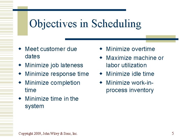 Objectives in Scheduling w Meet customer due dates w Minimize job lateness w Minimize