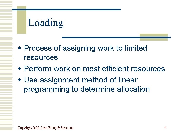 Loading w Process of assigning work to limited resources w Perform work on most