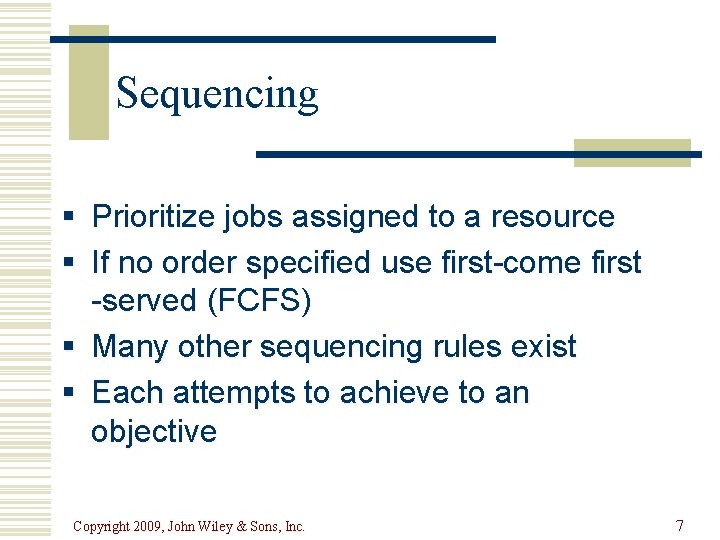 Sequencing § Prioritize jobs assigned to a resource § If no order specified use