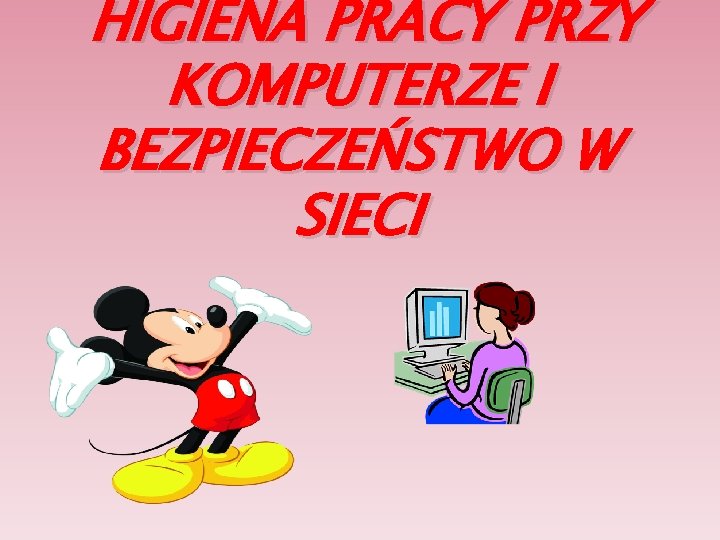 HIGIENA PRACY PRZY KOMPUTERZE I BEZPIECZEŃSTWO W SIECI 