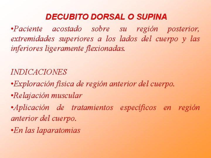 DECUBITO DORSAL O SUPINA • Paciente acostado sobre su región posterior, extremidades superiores a DECUBITO DORSAL O SUPINA • Paciente acostado sobre su región posterior, extremidades superiores a