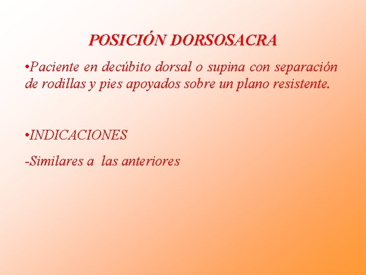 POSICIÓN DORSOSACRA • Paciente en decúbito dorsal o supina con separación de rodillas y POSICIÓN DORSOSACRA • Paciente en decúbito dorsal o supina con separación de rodillas y