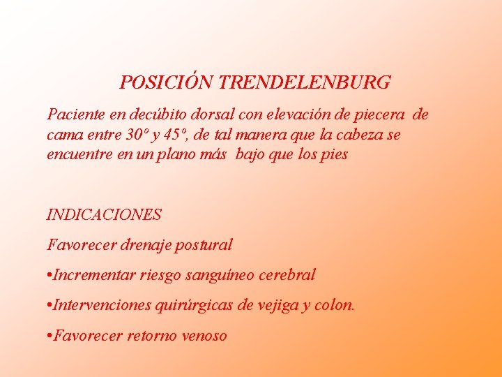 POSICIÓN TRENDELENBURG Paciente en decúbito dorsal con elevación de piecera de cama entre 30º POSICIÓN TRENDELENBURG Paciente en decúbito dorsal con elevación de piecera de cama entre 30º