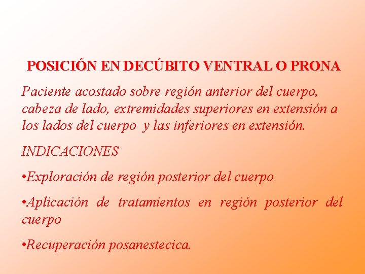 POSICIÓN EN DECÚBITO VENTRAL O PRONA Paciente acostado sobre región anterior del cuerpo, cabeza POSICIÓN EN DECÚBITO VENTRAL O PRONA Paciente acostado sobre región anterior del cuerpo, cabeza