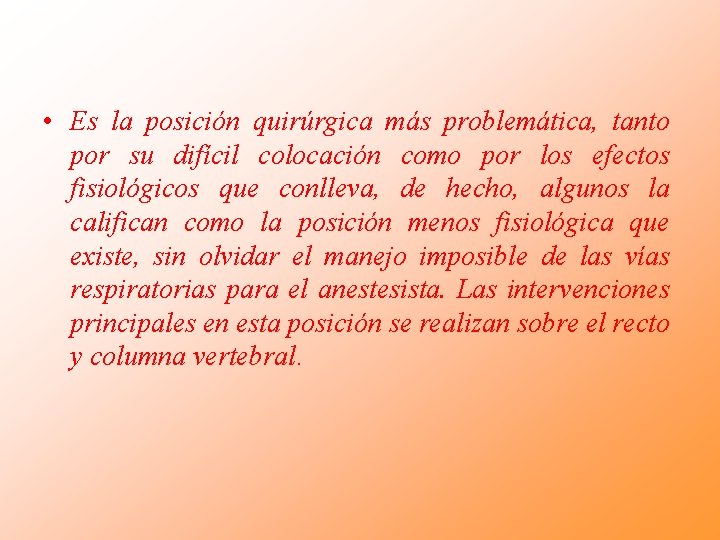 • Es la posición quirúrgica más problemática, tanto por su difícil colocación como • Es la posición quirúrgica más problemática, tanto por su difícil colocación como
