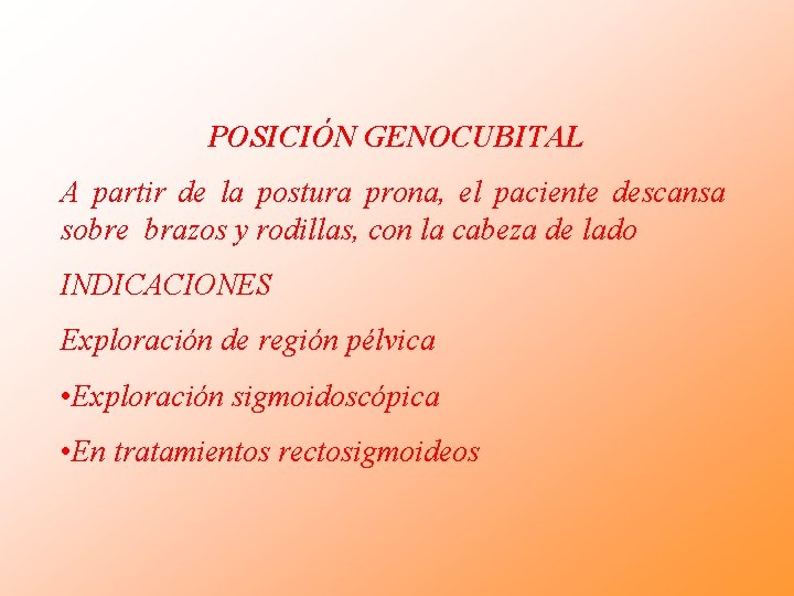 POSICIÓN GENOCUBITAL A partir de la postura prona, el paciente descansa sobre brazos y POSICIÓN GENOCUBITAL A partir de la postura prona, el paciente descansa sobre brazos y