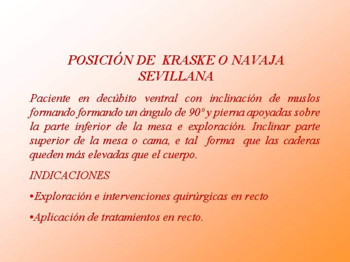 POSICIÓN DE KRASKE O NAVAJA SEVILLANA Paciente en decúbito ventral con inclinación de muslos POSICIÓN DE KRASKE O NAVAJA SEVILLANA Paciente en decúbito ventral con inclinación de muslos
