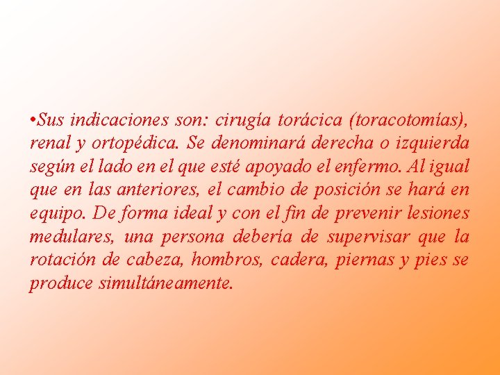 • Sus indicaciones son: cirugía torácica (toracotomías), renal y ortopédica. Se denominará derecha • Sus indicaciones son: cirugía torácica (toracotomías), renal y ortopédica. Se denominará derecha