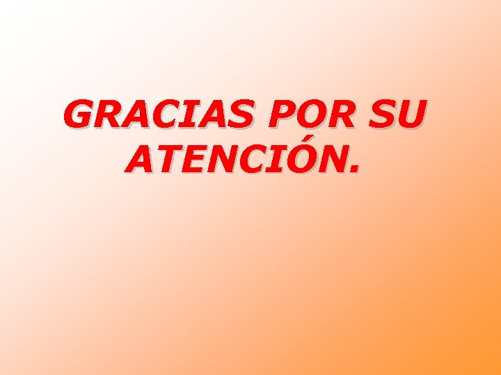 GRACIAS POR SU ATENCIÓN. GRACIAS POR SU ATENCIÓN.