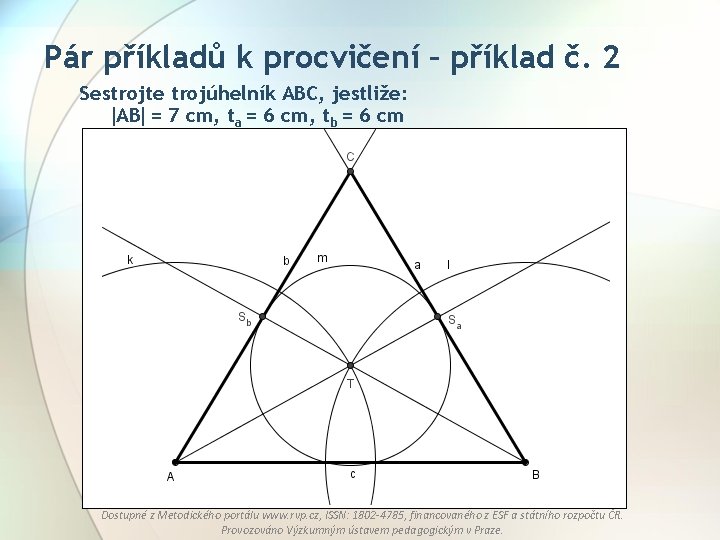 Pár příkladů k procvičení – příklad č. 2 Sestrojte trojúhelník ABC, jestliže: AB =