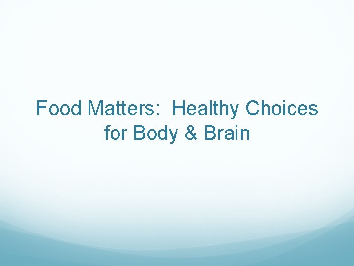 Food Matters: Healthy Choices for Body & Brain 