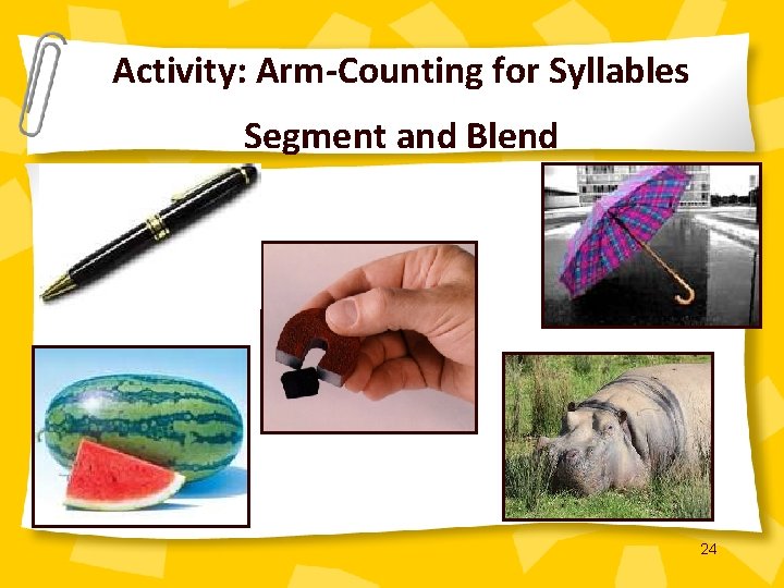 Activity: Arm-Counting for Syllables Segment and Blend 24 