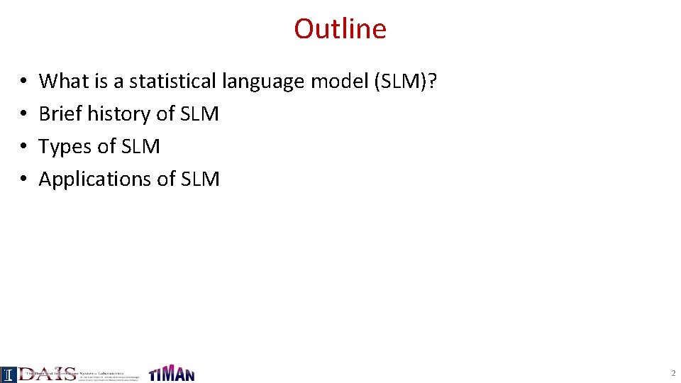 Outline • • What is a statistical language model (SLM)? Brief history of SLM