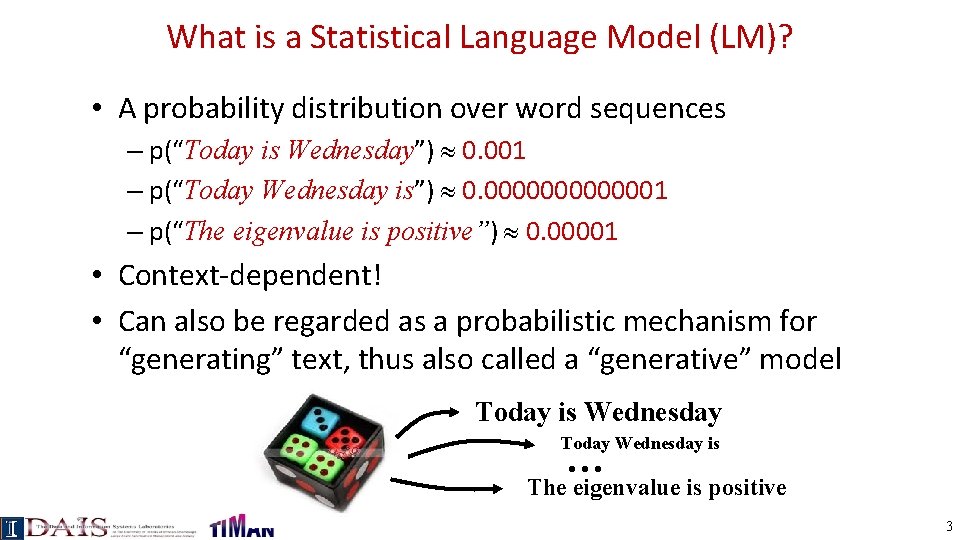 What is a Statistical Language Model (LM)? • A probability distribution over word sequences