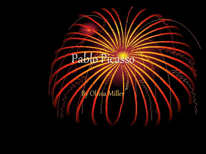 Pablo Picasso By Olivia Miller 