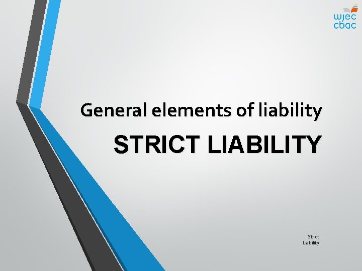 General elements of liability STRICT LIABILITY Strict Liability 