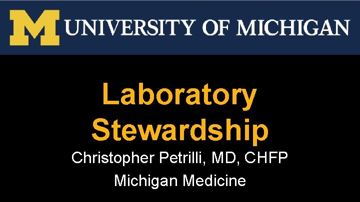 Laboratory Stewardship Christopher Petrilli, MD, CHFP Michigan Medicine 