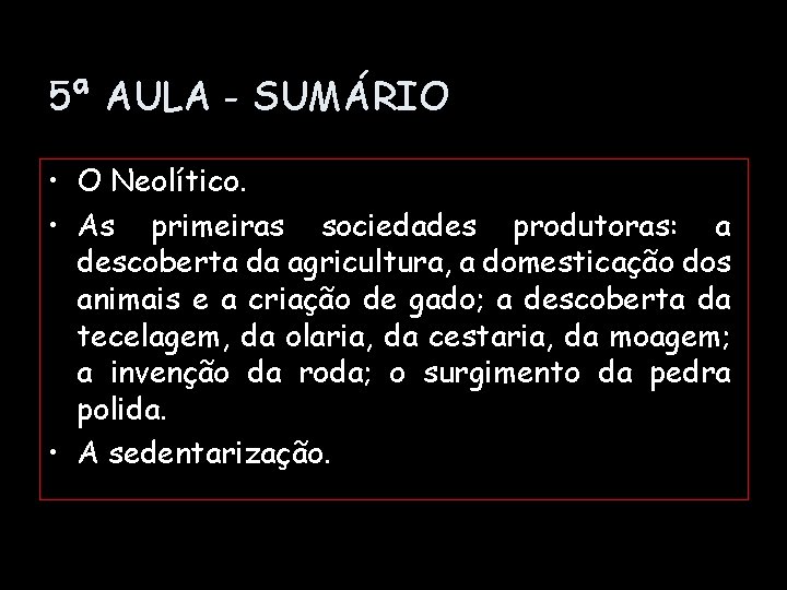 5ª AULA - SUMÁRIO • O Neolítico. • As primeiras sociedades produtoras: a descoberta