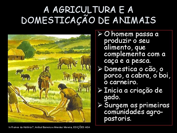 A AGRICULTURA E A DOMESTICAÇÃO DE ANIMAIS Ø O homem passa a produzir o