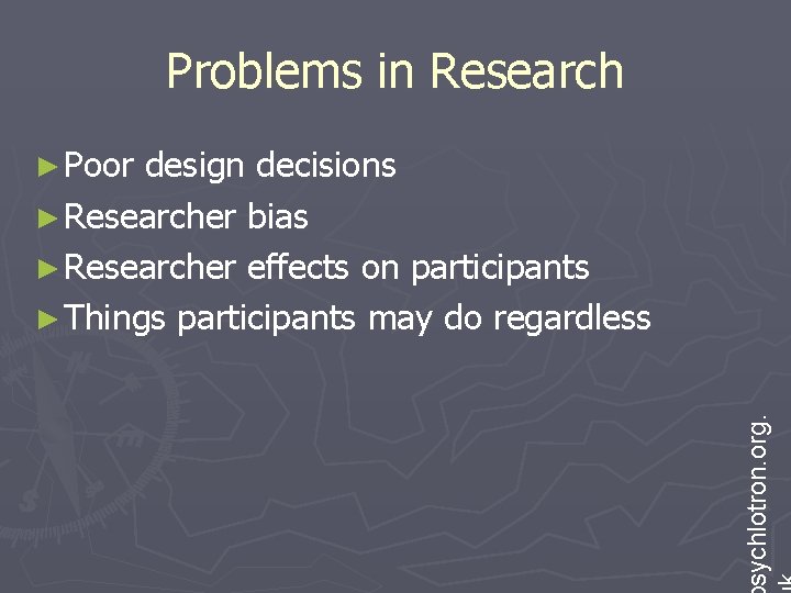 Problems in Research design decisions ► Researcher bias ► Researcher effects on participants ►