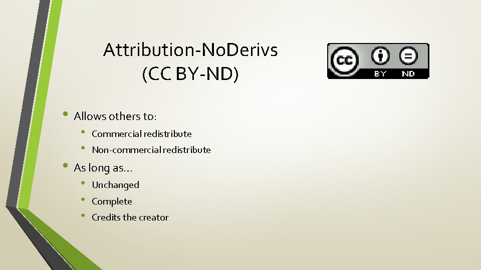 Attribution-No. Derivs (CC BY-ND) • Allows others to: • • Commercial redistribute • •