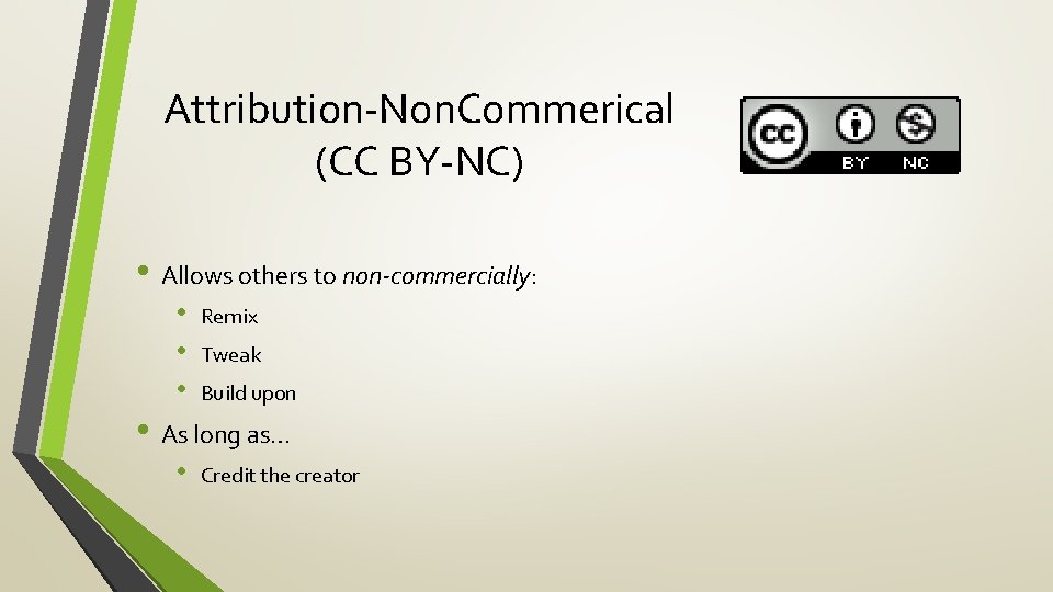 Attribution-Non. Commerical (CC BY-NC) • Allows others to non-commercially: • • • Remix Tweak