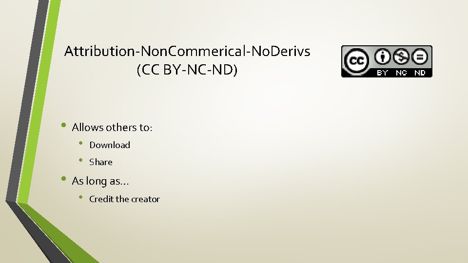 Attribution-Non. Commerical-No. Derivs (CC BY-NC-ND) • Allows others to: • • Download Share •