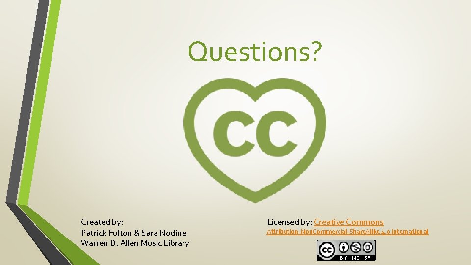 Questions? Created by: Patrick Fulton & Sara Nodine Warren D. Allen Music Library Licensed