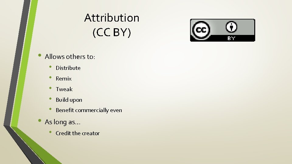 Attribution (CC BY) • Allows others to: • • • Distribute Remix Tweak Build