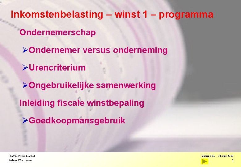 Inkomstenbelasting – winst 1 – programma Ondernemerschap ØOndernemer versus onderneming ØUrencriterium ØOngebruikelijke samenwerking Inleiding