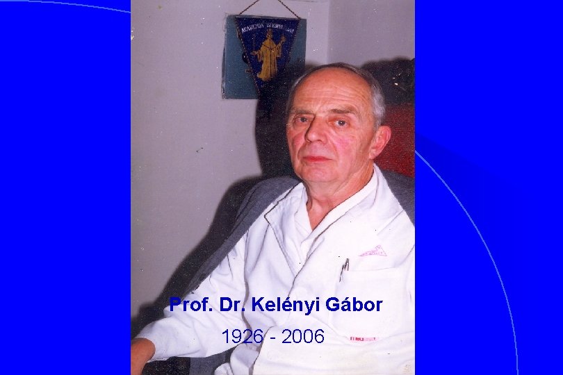 Prof. Dr. Kelényi Gábor 1926 - 2006 