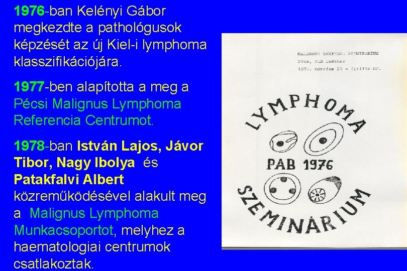 1976 -ban Kelényi Gábor megkezdte a pathológusok képzését az új Kiel-i lymphoma klasszifikációjára. 1977