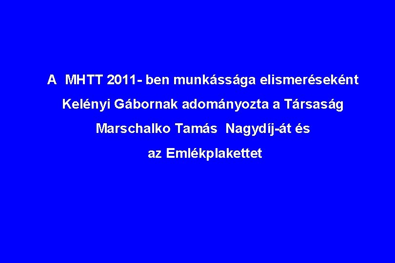 A MHTT 2011 - ben munkássága elismeréseként Kelényi Gábornak adományozta a Társaság Marschalko Tamás