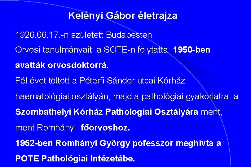 Kelényi Gábor életrajza 1926. 06. 17. -n született Budapesten. Orvosi tanulmányait a SOTE-n folytatta.