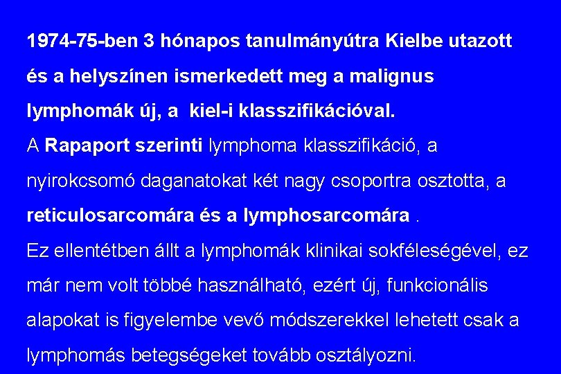 1974 -75 -ben 3 hónapos tanulmányútra Kielbe utazott és a helyszínen ismerkedett meg a