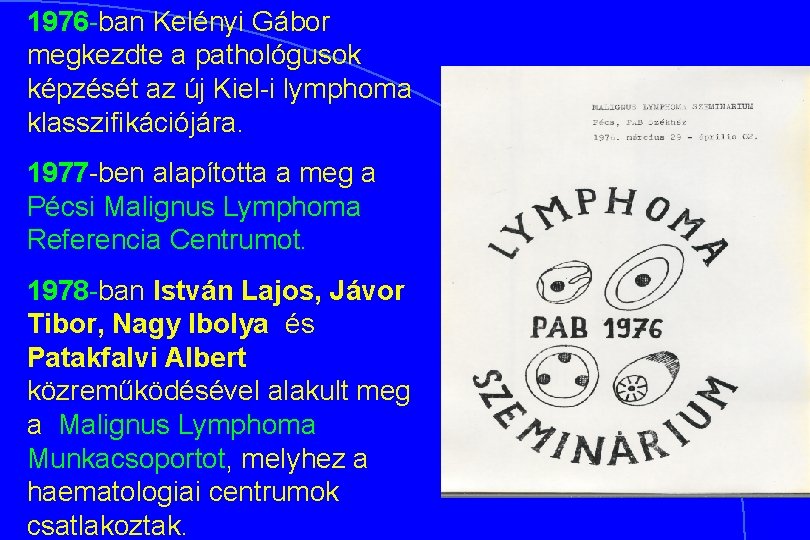 1976 -ban Kelényi Gábor megkezdte a pathológusok képzését az új Kiel-i lymphoma klasszifikációjára. 1977