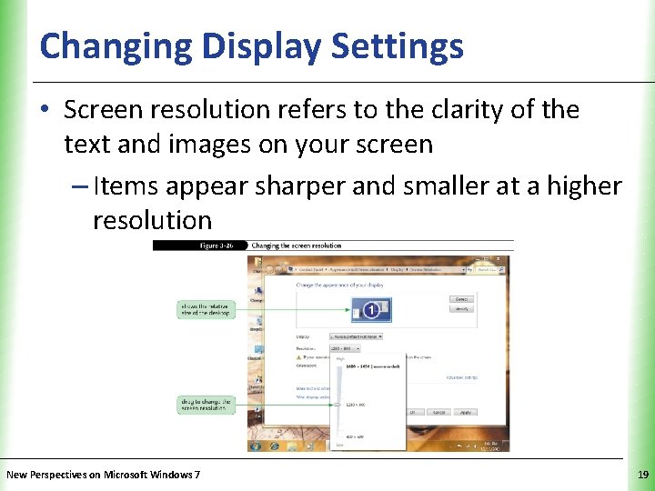 Changing Display Settings XP • Screen resolution refers to the clarity of the text